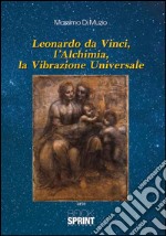 Leonardo Da Vinci, l'alchimia, la vibrazione universale libro
