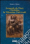 Leonardo Da Vinci, l'alchimia, la vibrazione universale libro di Di Muzio Massimo