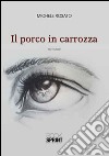 Il porco in carrozza libro di Rosato Michele