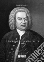J. S. Bach. Five orchestral suites for piano