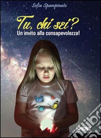 Tu, chi sei? Un invito alla consapevolezza!