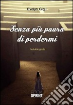 Senza più paura di perdermi libro