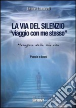 La via del silenzio. «Viaggio con me stesso». Metafora della mia vita