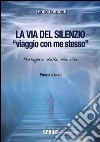 La via del silenzio. «Viaggio con me stesso». Metafora della mia vita libro