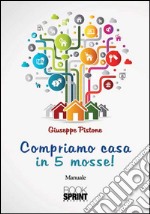 Compriamo casa in 5 mosse! libro