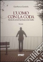 L'uomo con la coda. Storia di un'anima di secondo livello libro