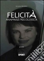 Felicità. Anamnesi psicologica libro