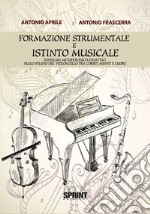 Formazione strumentale e istinto musicale. Itinerari metodologico-didattici sullo studio del violoncello tra corpo, mente e cuore libro