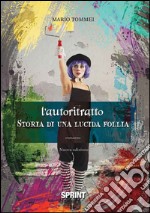 L'autoritratto. Storia di una lucida follia libro