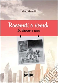 Racconti e ricordi. In bianco e nero libro
