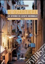 Il quartiere. Le storie di gente normale libro