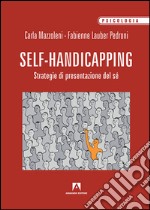 Il self handicapping. Strategia di presentazione di sé libro