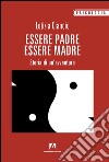 Essere padre, essere madre. Storia di un'avventura libro