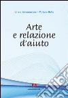 Arte e relazione d'aiuto libro