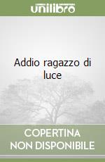Addio ragazzo di luce