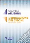 L'educazione dei ciechi. Storia, concetti e metodi libro di Alliegro Michele