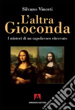 L'altra Gioconda di Leonardo. I misteri di un capolavoro ritrovato. Ediz. illustrata