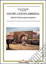 Non più a sud di Lampedusa. Italiani in Tunisia tra passato e presente libro