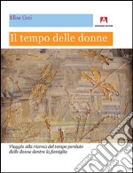 Il tempo delle donne. Viaggio alla ricerca del tempo perduto dalle donne dentro la famiglia