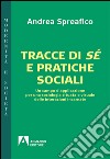 Tracce di sé e pratiche sociali. Un campo d'applicazione per una sociologia situata e visuale delle interazioni incarnate libro