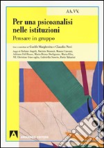 Per una psicoanalisi nelle istituzioni. Pensare in gruppo libro