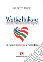 We the italian. Cinquanta interviste sull'Italia negli USA