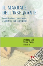 Manuale dell'insegnante. Progettazione curriculare e didattica delle discipline libro