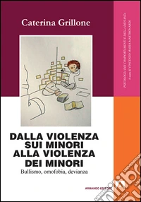 Dalla violenza sui minori alla violenza dei minori. Bullismo, omofobia, devianza