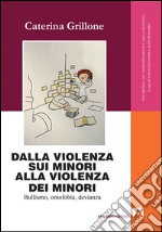 Dalla violenza sui minori alla violenza dei minori. Bullismo, omofobia, devianza libro