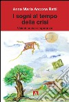 I sogni al tempo della crisi. Visioni nuove di speranza libro di Ancona Ratti Anna Maria