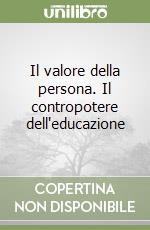 Il valore della persona. Il contropotere dell'educazione libro