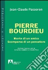 Pierre Bourdieu. Morte di un amico scomparsa di un pensatore libro