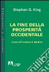 La fine della prosperità occidentale. Come affrontare il declino libro