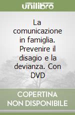 La comunicazione in famiglia. Prevenire il disagio e la devianza. Con DVD libro