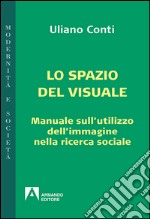 Epistemologia visuale. Manuale sull'utilizzo dell'immagine nella ricerca sociale libro