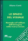 Epistemologia visuale. Manuale sull'utilizzo dell'immagine nella ricerca sociale libro di Conti Uliano