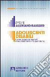 Adolescenti disabili. Come acquisire serenità e sicurezza nella vita quotidiana libro