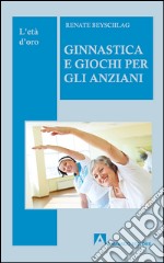 Ginnastica e giochi per l'anziano libro