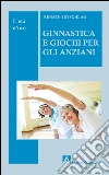 Ginnastica e giochi per l'anziano libro