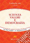 Scienza, valori e democrazia libro