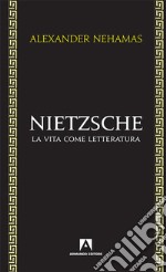 Nietzsche. La vita come letteratura libro