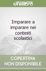 Imparare a imparare nei contesti scolastici