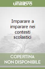 Imparare a imparare nei contesti scolastici libro