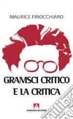 Gramsci critico e la critica libro