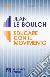 Educare con il movimento libro di Le Boulch Jean