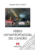 Verso una antropologia del cancro libro