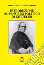 Introduzione al pensiero politico di Ketteler libro