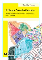 Il disegno narrativo condiviso. Disegnare e raccontare nella psicoterapia con i bambini