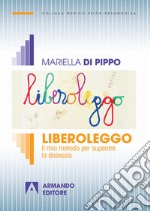 Liberoleggo. Il mio metodo per superare la dislessia libro