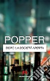Dopo la società aperta libro di Popper Karl R.